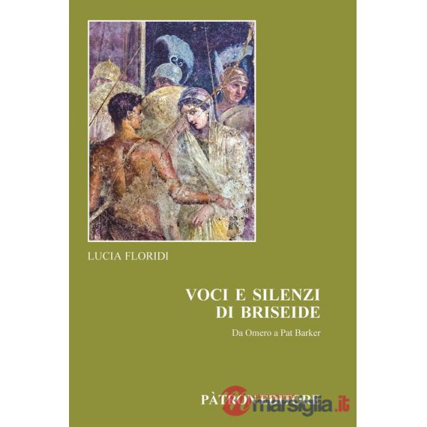 Voci e silenzi di Briseide Da Omero a Pat Barker