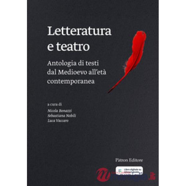 Letteratura e teatro. Antologia di testi dal Medioevo all'età contemporanea
