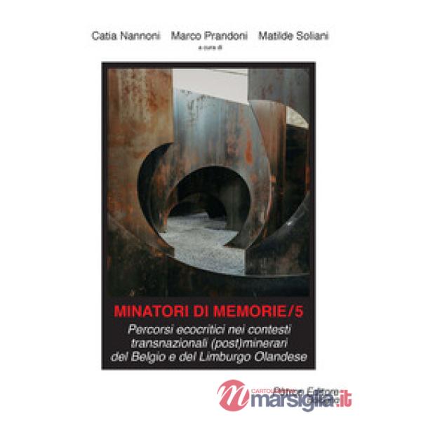 Minatori di memorie. Vol. 5: Percorsi ecocritici nei contesti transnazionali (post)minerari del Belgio e del Limburgo Olandese