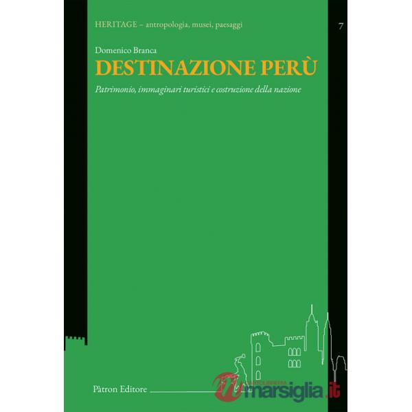 Destinazione Perù. Patrimonio, immaginari turistici e costruzione della nazione