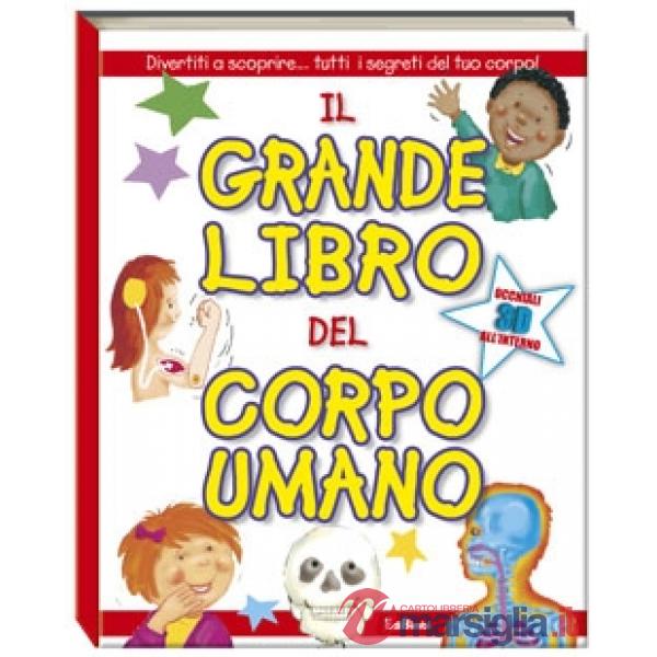 Grande libro del corpo umano. Divertiti a scoprire... tutti i segreti del tuo co