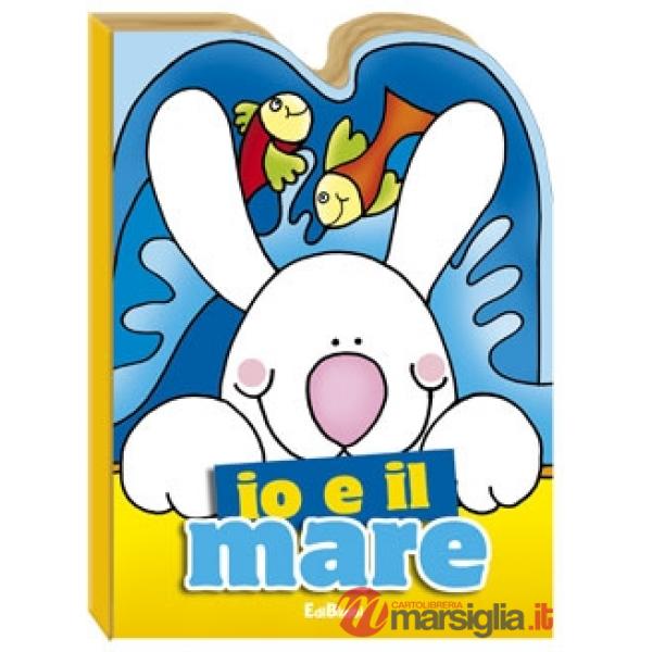 Io e il mare. Ediz. illustrata
