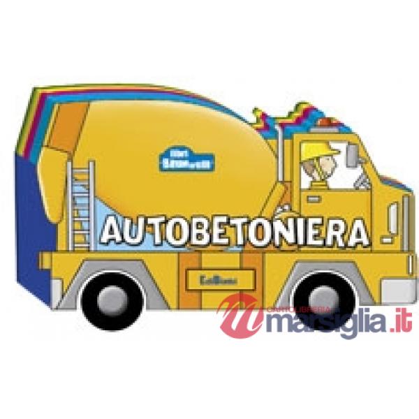Autobetoniera. Ediz. illustrata