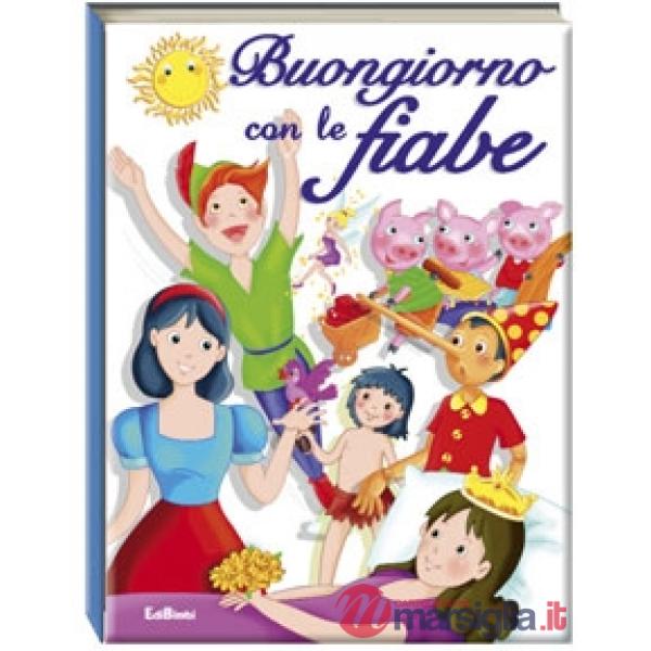Buongiorno con le fiabe. Ediz. illustrata