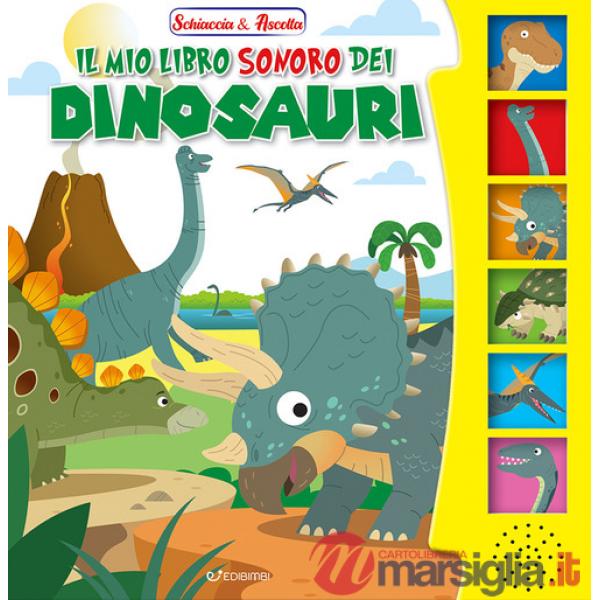 Mio libro sonoro dei dinosauri. Schiaccia & ascolta. Ediz. illustrata (Il)