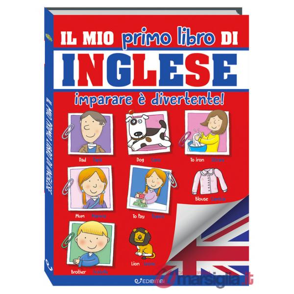 Mio primo libro di inglese. Imparare è divertente! Ediz. a colori (Il)