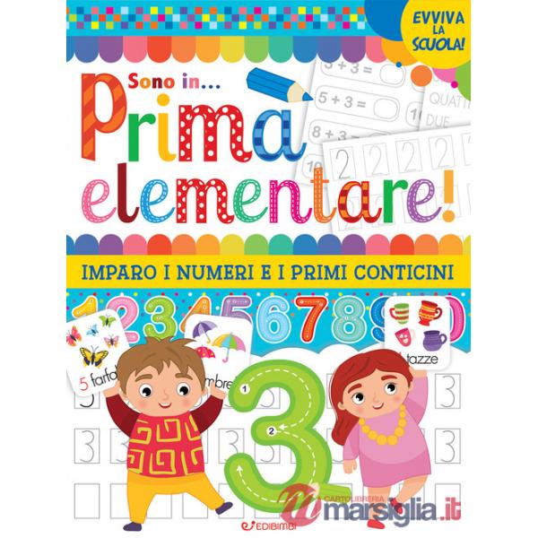Vado in... prima elementare! Imparo i numeri e i primi conticini. Ediz. illustrata