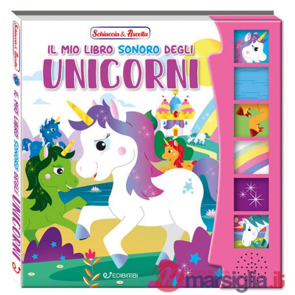 Mio libro sonoro degli unicorni. Schiaccia & ascolta. Ediz. a colori (Il)
