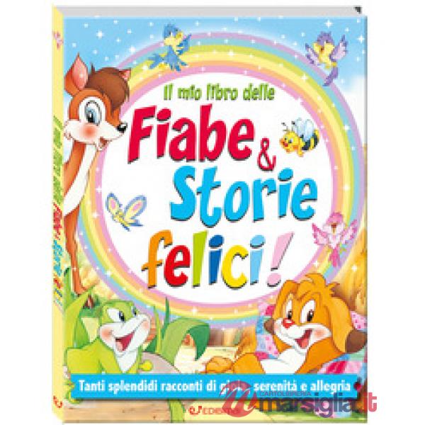 Mio libro delle fiabe & storie felici. Fiabe serene. Ediz. a colori (Il)
