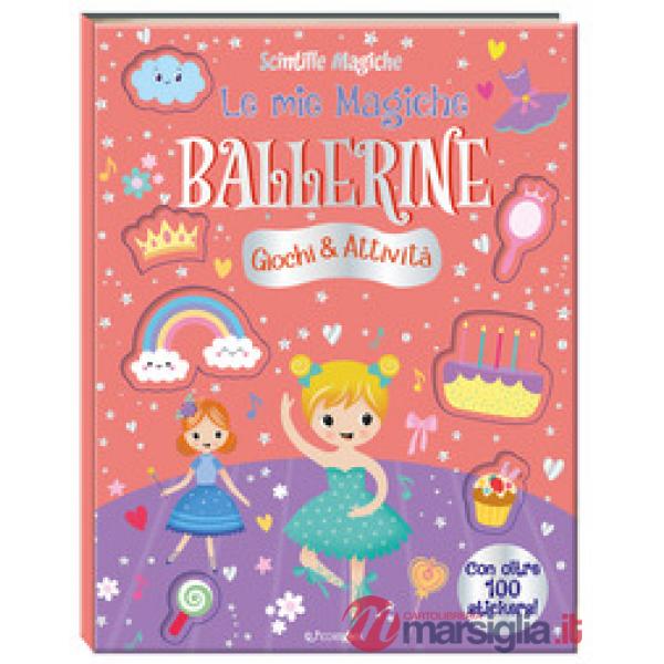 Mie magiche ballerine. Scintille magiche. Ediz. a colori (Le)