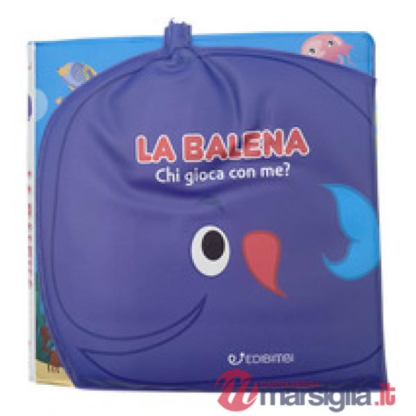 Balena. Gli spruzzini. Ediz. a colori (La)
