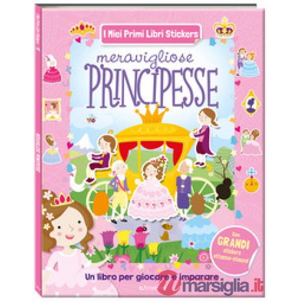 Meravigliose principesse. I miei primi libri stickers. Ediz. a colori