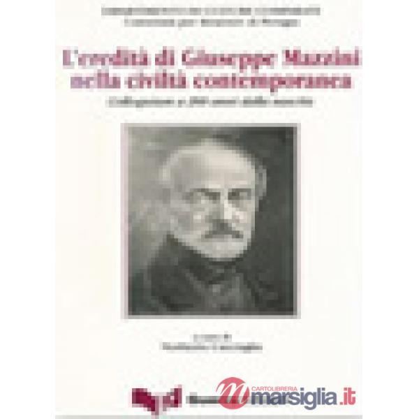 Eredità di Giuseppe Mazzini nella civiltà contemporanea. Colloquium a 200 anni dalla nascita (L')
