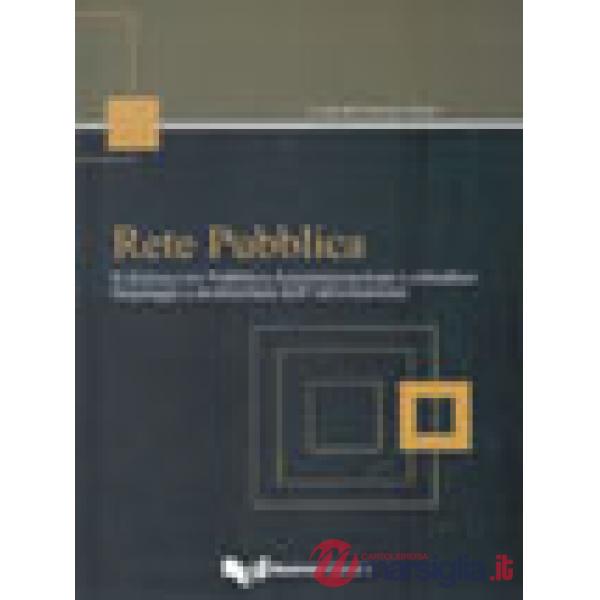 Rete pubblica. Il dialogo tra pubblica amministrazione e cittadino. Linguaggi e architettura dell'informazione