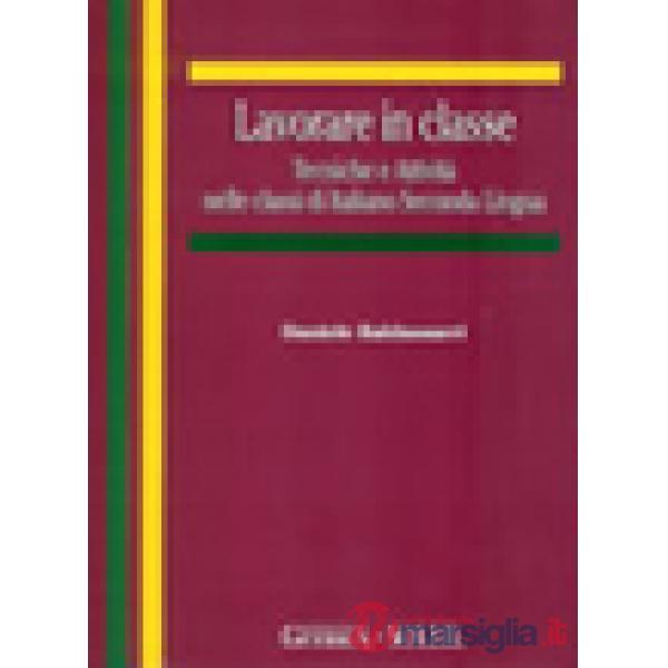Lavorare in classe. Tecniche e attività nelle classi di italiano seconda lingua