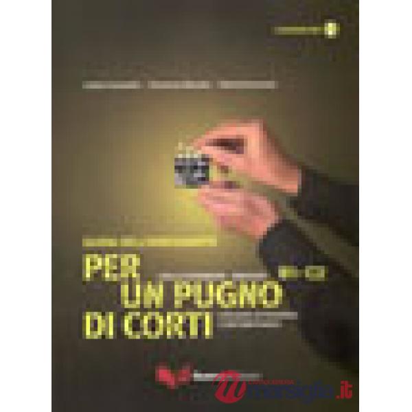 Per un pugno di corti. L'italiano attraverso i cortometraggi. Livello intermedio-avanzato B1-C2. Guida dell'insegnante. Con DVD