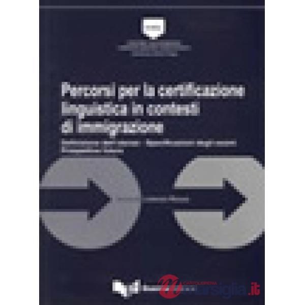 Percorsi per la certificazione linguistica in contesti di immigrazione. Definizione dell'utenza. Specificazioni degli esami. Pro