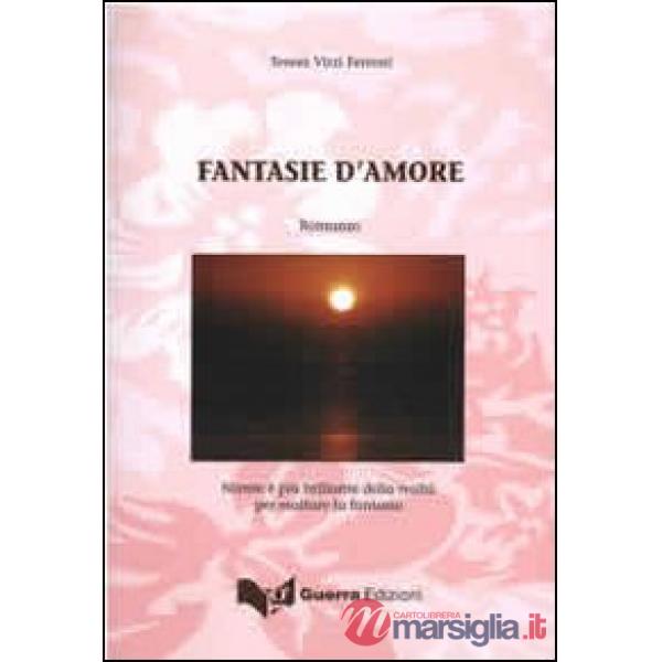 Fantasie d'amore. Niente è più brillante della realtà per esaltare la fantasia