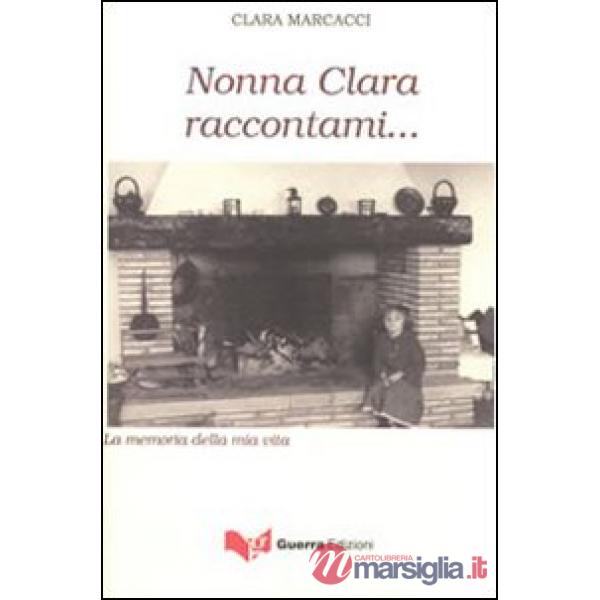 Nonna Clara raccontami... La memoria della mia vita