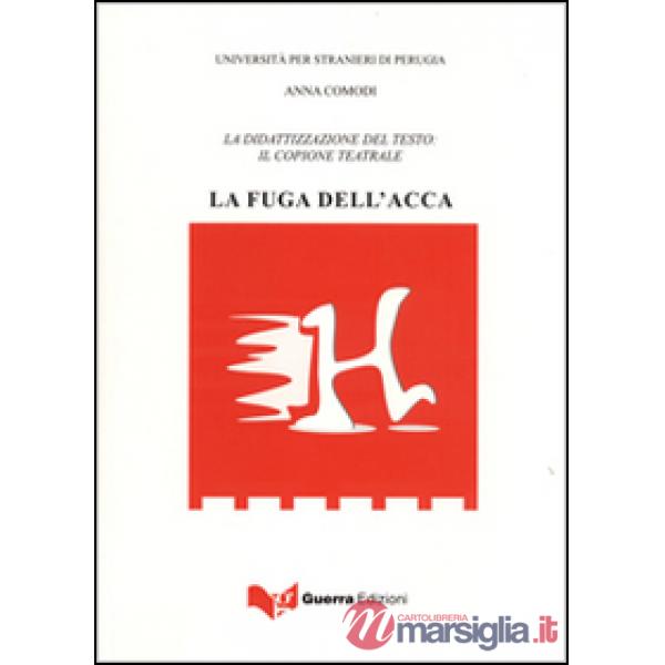 Fuga dell'acca. La didattizzazione del testo. Il copione teatrale (La)