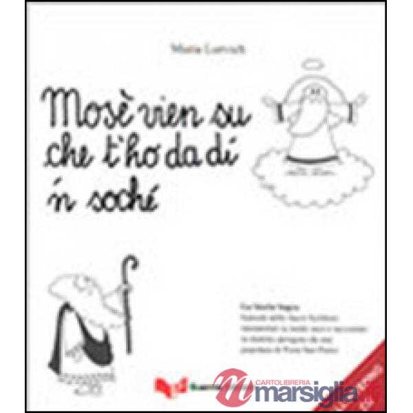 Mosè vien su che t'ho da dì 'n soché. La storia sagra. Con CD Audio