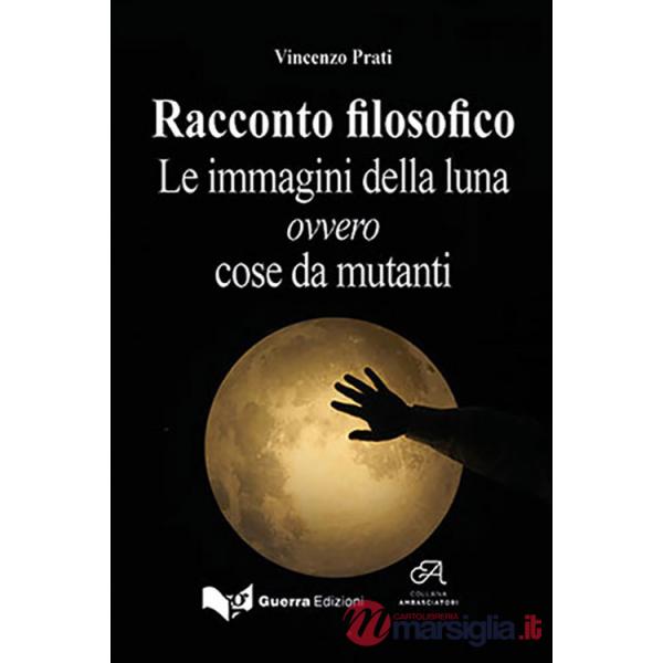 Racconto filosofico. Le immagini della luna ovvero cose da mutanti