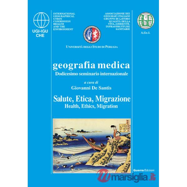 Geografia medica salute, etica, migrazione. 12° Seminario internazionale