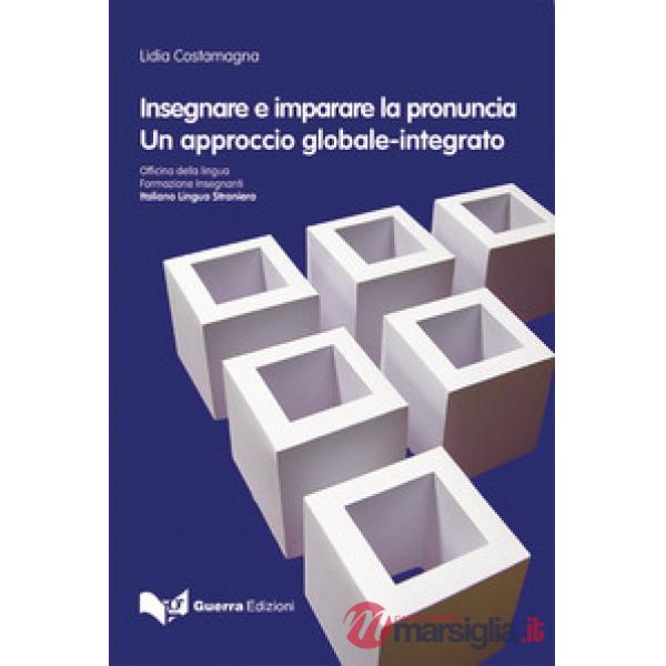 Insegnare e imparare la pronuncia. Un approccio globale-integrato
