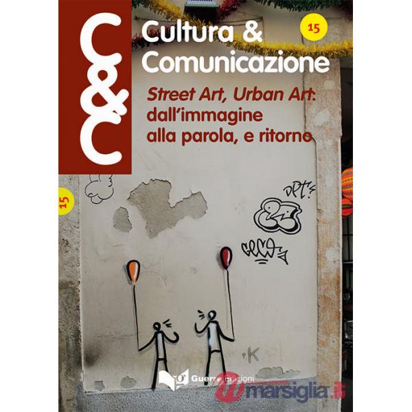 Cultura & comunicazione. Lingue e linguaggi, comunicazione, mass media, didattica, cultura. Vol. 15: Street art, urban art: dall