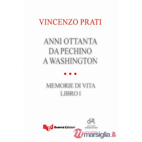 Anni Ottanta. Da Pechino a Washington. Memorie di vita. Vol. 1