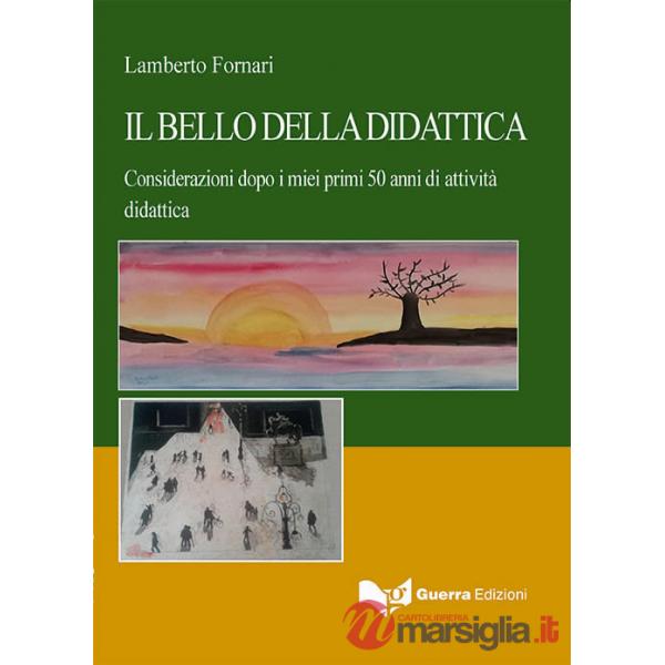 Bello della didattica. Considerazioni dopo i miei primi 50 anni di attività didattica (Il)