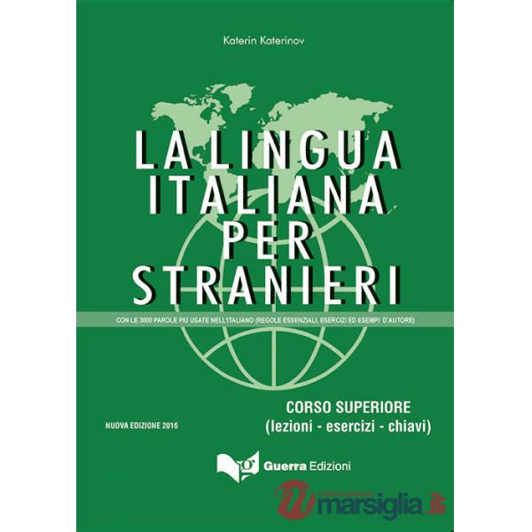 Lingua italiana per stranieri. Corso superiore (lezioni - esercizi - chiavi) (La)