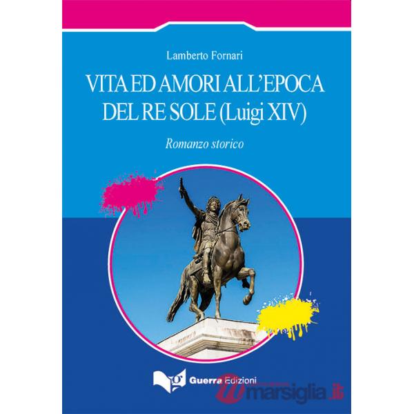 Vita ed amori all'epoca del Re Sole (Luigi XIV)