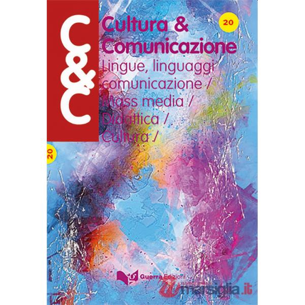 Cultura & comunicazione. Lingue, linguaggi, comunicazione, mass media, didattica, cultura. Vol. 20