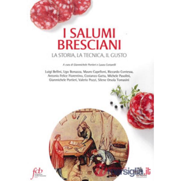 I salumi bresciani. La storia, la tecnica, il gusto