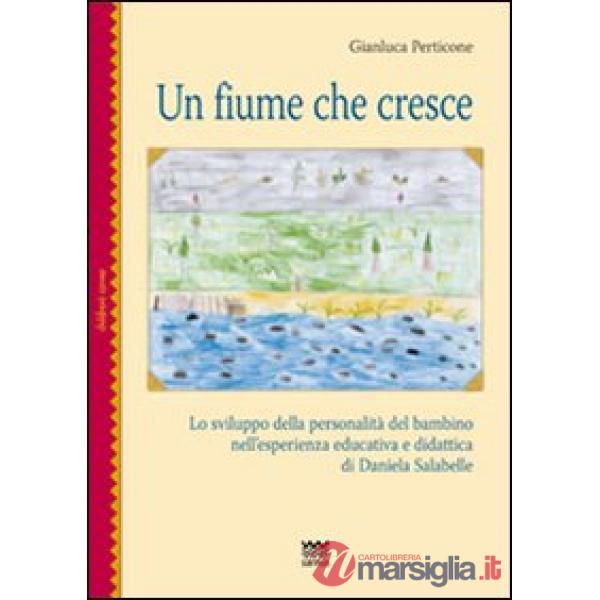 Fiume che cresce. Lo sviluppo della personalità del bambino nell'esperienza educativa e didattica di Daniela Salabelle (Un)