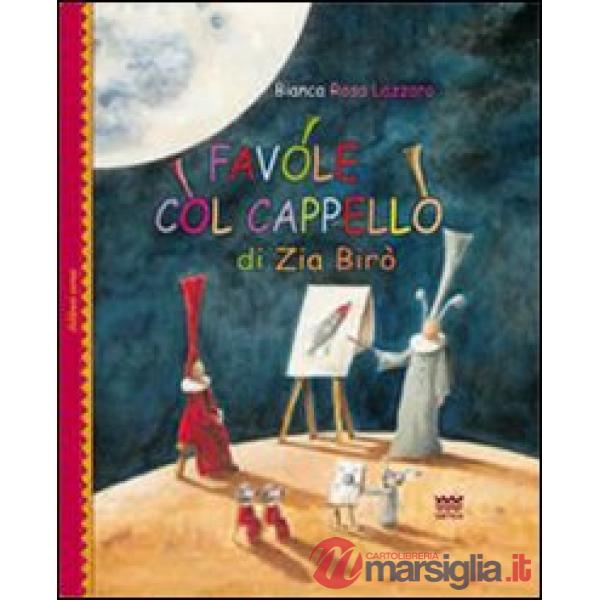 Favole col cappello di zia Birò. Ediz. illustrata