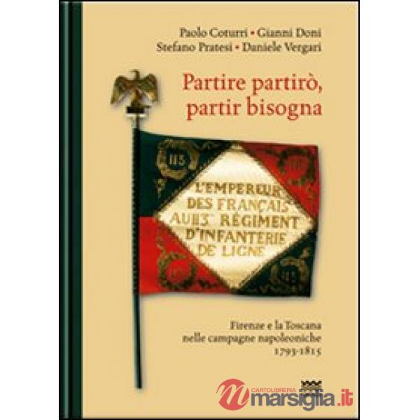 Partire partirò, partir bisogna. Firenze e la Toscana nelle campagne napoleoniche 1793-1815