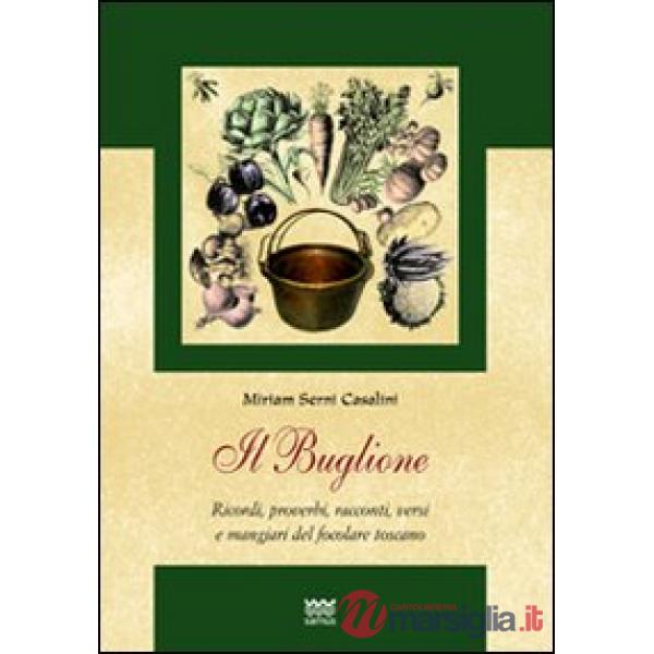 Buglione. Ricordi, proverbi, racconti, versi e mangiari del focolare toscano (Il)
