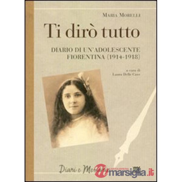 Ti dirò tutto. Diario di un'adolescente fiorentina (1914-1918)