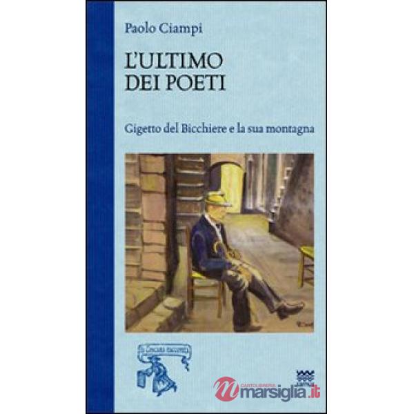 Ultimo dei poeti. Gigetto del bicchiere e la sua montagna (L')