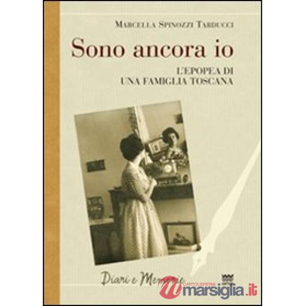 Sono ancora io. L'epopea di una famiglia toscana