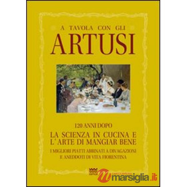 A tavola con gli Artusi. 120 anni dopo «la scienza in cucina e l'arte di mangiar bene»