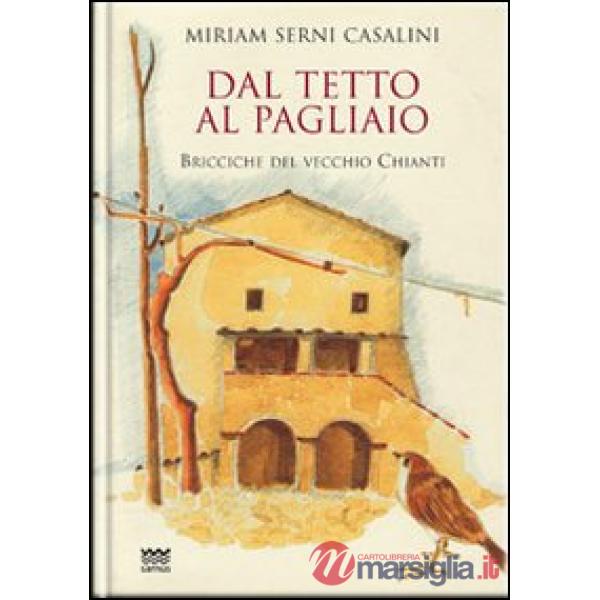 Dal tetto al pagliaio. Bricciche del vecchio Chianti