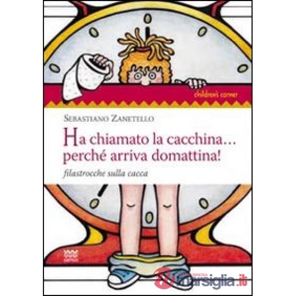 Ha chiamato la cacchina... perché arriva domattina! Filastrocche sulla cacca