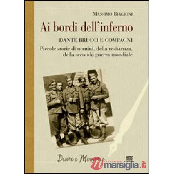 Ai bordi dell'inferno. Dante Brucci e compagni. Piccole storie di uomini, della resistenza, della seconda guerra mondiale