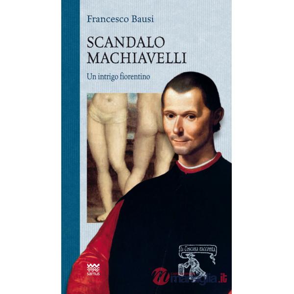 Scandalo Machiavelli. Un intrigo fiorentino
