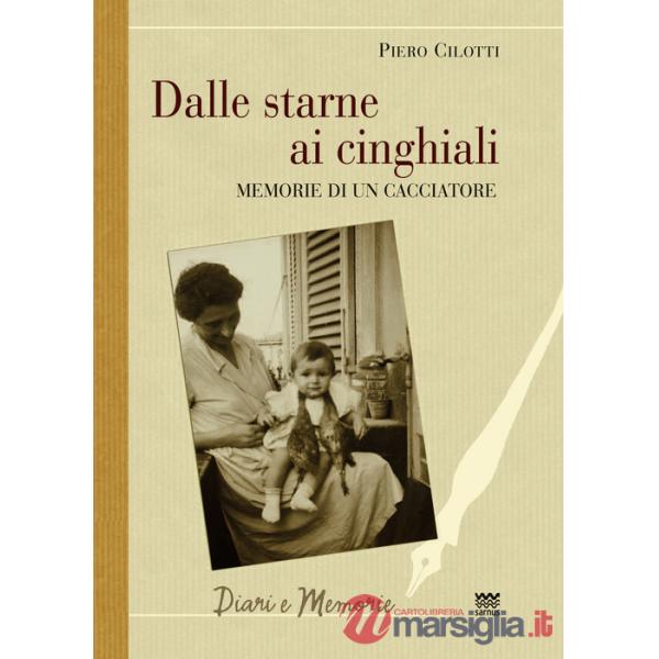 Dalle starne ai cinghiali. Memorie di un cacciatore