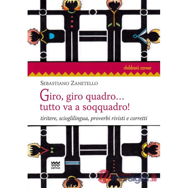 Giro, giro quadro... tutto va a soqquadro! Tiritere, scioglilingua, proverbi rivisti e corretti