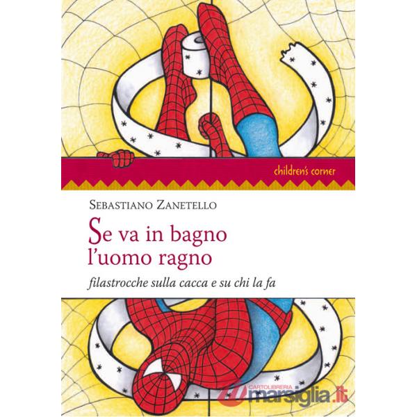 Se va in bagno l'uomo ragno. Filastrocche sulla cacca e su chi la fa